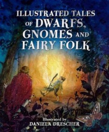 Illustrated Tales Of Dwarfs, Gnomes And Fairy Folk