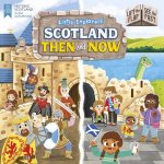 Little Explorers Scotland Then and Now Lift the Flap See the Past