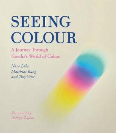 Seeing Colour by Nora Loebe & Matthias Rang & Troy Vine & Arthur Zajonc