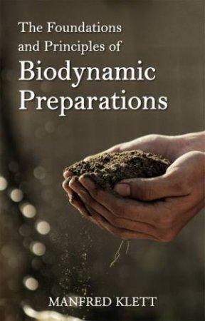 The Foundations and Principles of Biodynamic Preparations by Dr Manfred Klett