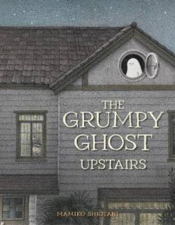 The Grumpy Ghost Upstairs by Mamiko Shiotani
