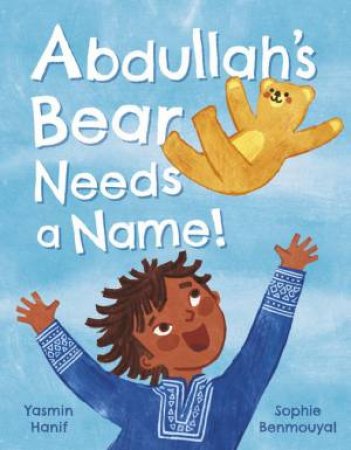 Abdullah's Bear Needs a Name! by Yasmin Hanif & Sophie Benmouyal