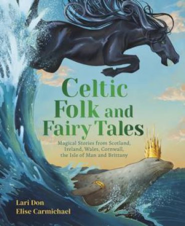 Celtic Folk and Fairy Tales by Lari Don & Elise Carmichael