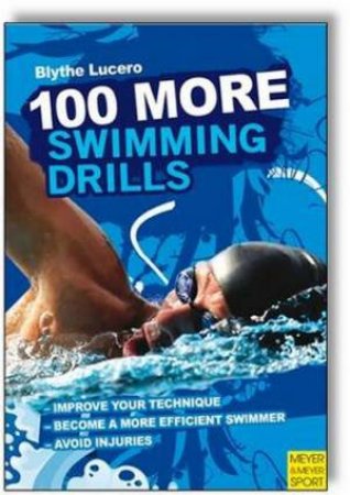 100 More Swimming Drills by Blythe Lucero