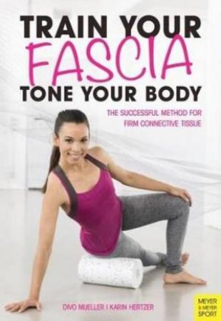 Train Your Fascia Tone Your Body by Peter Schreiner