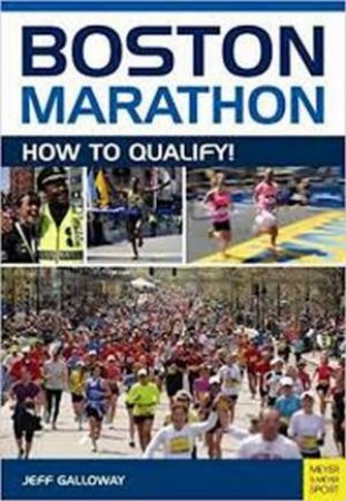 Boston Marathon: How To Qualify by Jeff Galloway