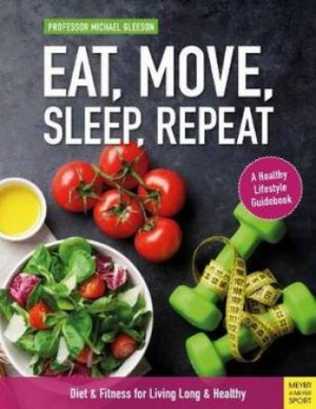 Eat, Move, Sleep, Repeat by Michael Gleeson
