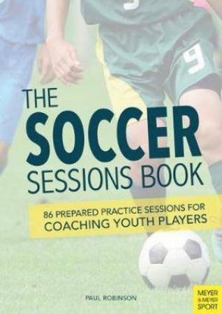 The Soccer Sessions Book by Paul Robinson
