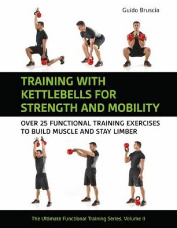 Training With Kettlebells for Strength and Mobility by Guido Bruscia