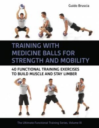 Training with Medicine Balls for Strength and Mobility by Guido Bruscia