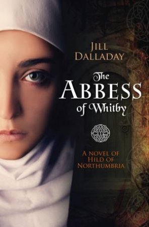 The Abbess of Whitby by Jill Dalladay