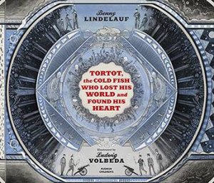 Tortot, The Cold Fish Who Lost His World And Found His Heart by Benny Lindelauf