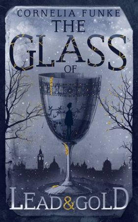 The Glass Of Lead And Gold by Cornelia Funke