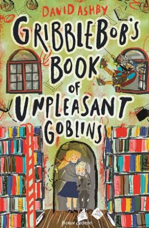 Gribblebob's Book Of Unpleasant Goblins by David Ashby
