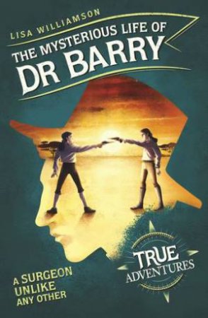 The Mysterious Life Of Dr Barry by Lisa Williamson