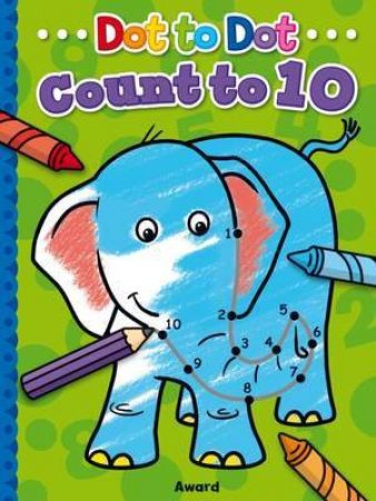 Dot To Dot Count And Colour  - Count To 10 by Angela Hewitt