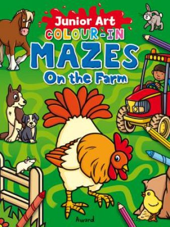 Junior Art Colour In Mazes: On The Farm by Angela Hewitt