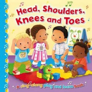 Head, Shoulders, Knees And Toes (Sing-Along Play And Learn) by Angela Hewitt