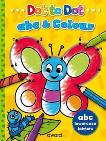 Dot To Dot ABC And Colour: Lowercase Letters by Angela Hewitt