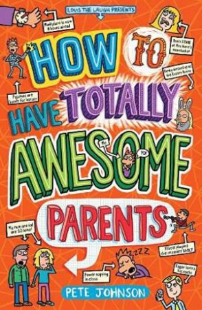 How To Have Totally Awesome Parents by Pete Johnson