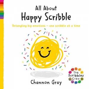 All About Happy Scribble: Untangling big emotions - one Scribble at a time by CHANNON GRAY