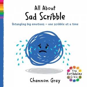 All About Sad Scribble: Untangling big emotions - one Scribble at a time by CHANNON GRAY