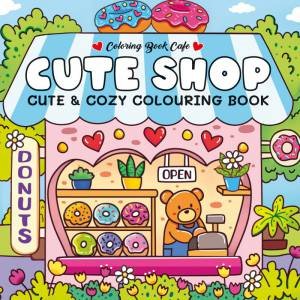 Cute Shop: Cute and Cozy Colouring Book by COLORING BOOK CAFE