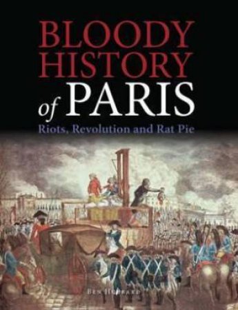 Bloody History Of Paris by Ben Hubbard