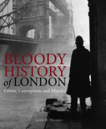 Bloody History Of London by John Wright