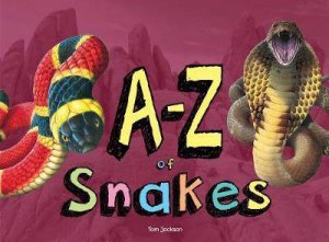 A-Z Of Snakes by Tom Jackson
