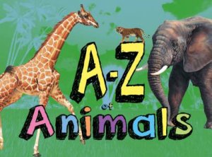 A-Z Of Animals by Tom Jackson