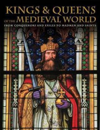 Kings And Queens Of The Medieval World by Martin J Dougherty