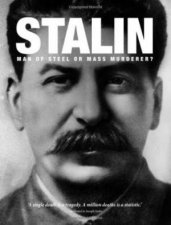 Stalin Man Of Steel Or Mass Murderer