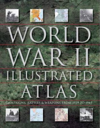 World War II Illustrated Atlas by David Jordan
