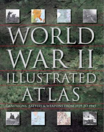 World War II Illustrated Atlas by David Jordan