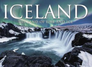 Iceland: The Land Of Fire And Ice