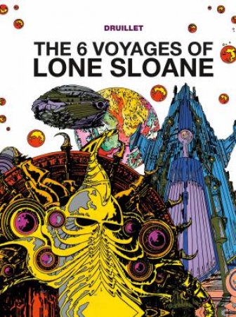 The 6 Voyages Of Lone Sloane, Vol 01 by Philippe Druillet