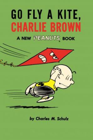 Go Fly a Kite, Charlie Brown by Charles M. Schulz