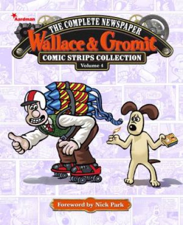 Wallace & Gromit: The Complete Newspaper Strips Collection by Various