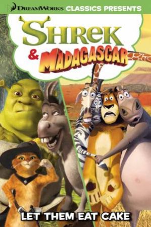 Shrek & Madagascar: Let Them Eat Cake by Various