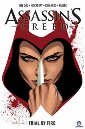 Assassin's Creed: Trial By Fire by Anthony Del Col & Conor McCreery & Neil Edwards