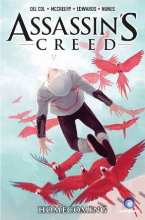 Assassin's Creed: Homecoming by Anthony Del Col & Conor McCreery & Neil Edwards & Ivan Nunes