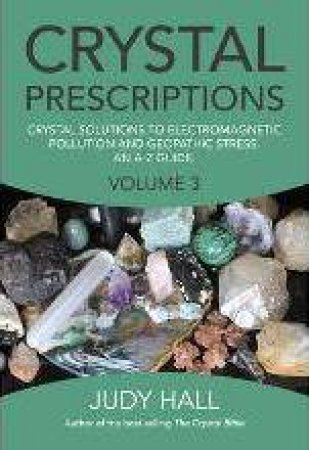 Crystal Prescriptions Volume 3 by Judy Hall