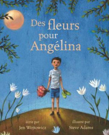 Des Fleurs Pour Angelina (French Text) by Jen Wojtowicz & Steve Adams