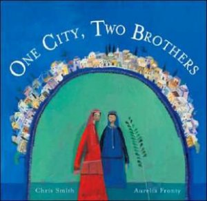One City, Two Brothers: A Story from Jerusalem by CHRIS SMITH