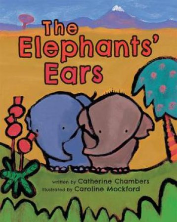 The Elephant's Ears by Catherine Chambers & Caroline Mockford