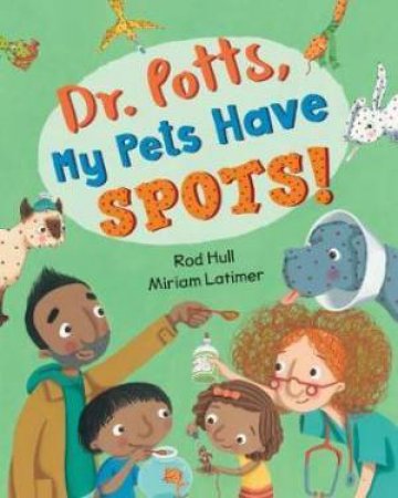 Dr. Potts, My Pets Have Spots! by Rod Hull & Miriam Latimer