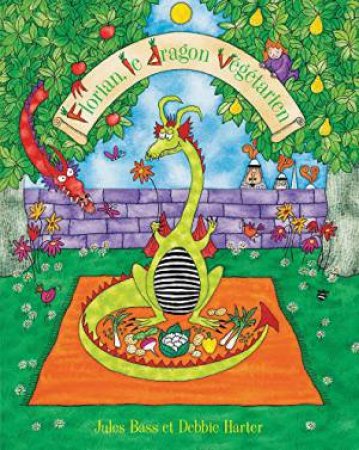Florian, Le Dragon Vegetarien (French Text) by Jules Bass & Debbie Harter