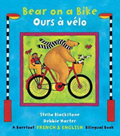 Bear On A Bike / Ours A Velo: Bilingual French by Stella Blackstone & Debbie Harter