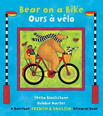 Bear On A Bike / OursA Velo: Bilingual French by Stella Blackstone & Debbie Harter